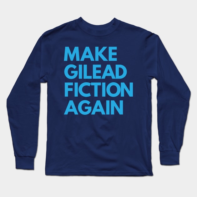 MAKE GILEAD FICTION AGAIN Long Sleeve T-Shirt by YellowDogTees